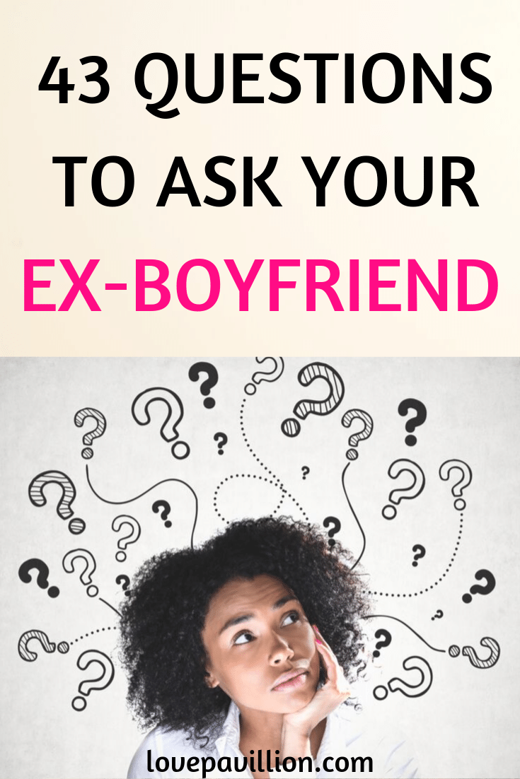 Questions To Ask Your Ex Boyfriend