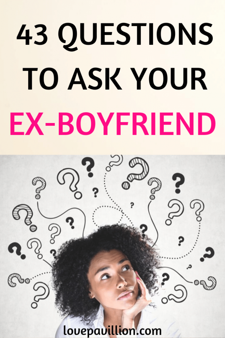 43 Questions to Ask Your Ex-Boyfriend - Love Pavilion - Welcome