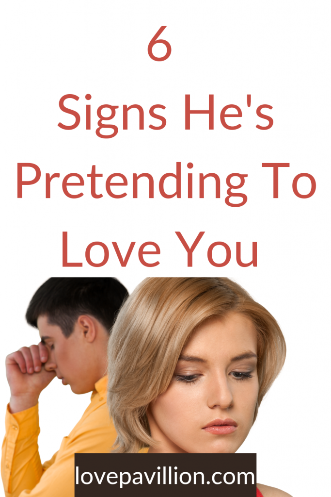 Signs He pretends to love you 