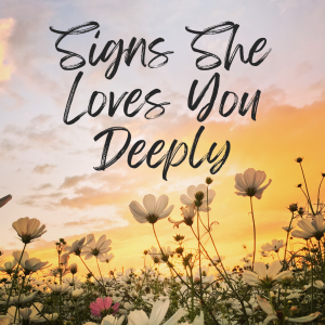 Signs She Loves You Deeply 