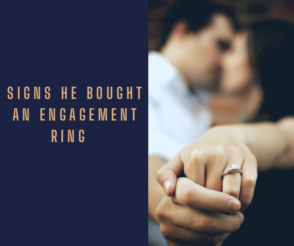 Signs He bought an engagement ring