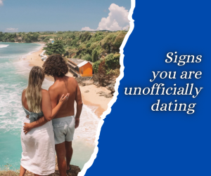 Signs you are unofficially dating