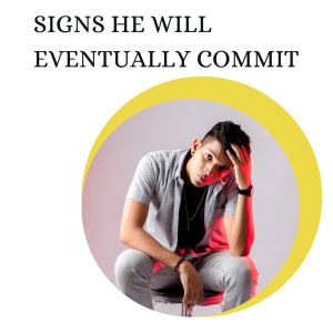 Signs He will eventually commit 